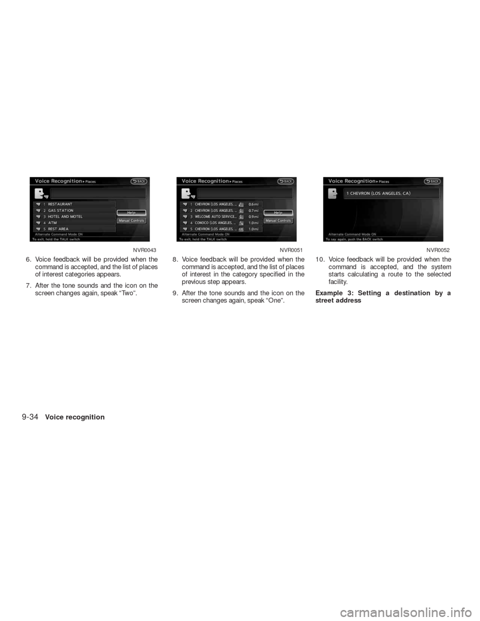 NISSAN ALTIMA COUPE 2010 D32 / 4.G Navigation Manual 6. Voice feedback will be provided when the
command is accepted, and the list of places
of interest categories appears.
7. After the tone sounds and the icon on the
screen changes again, speak “Two