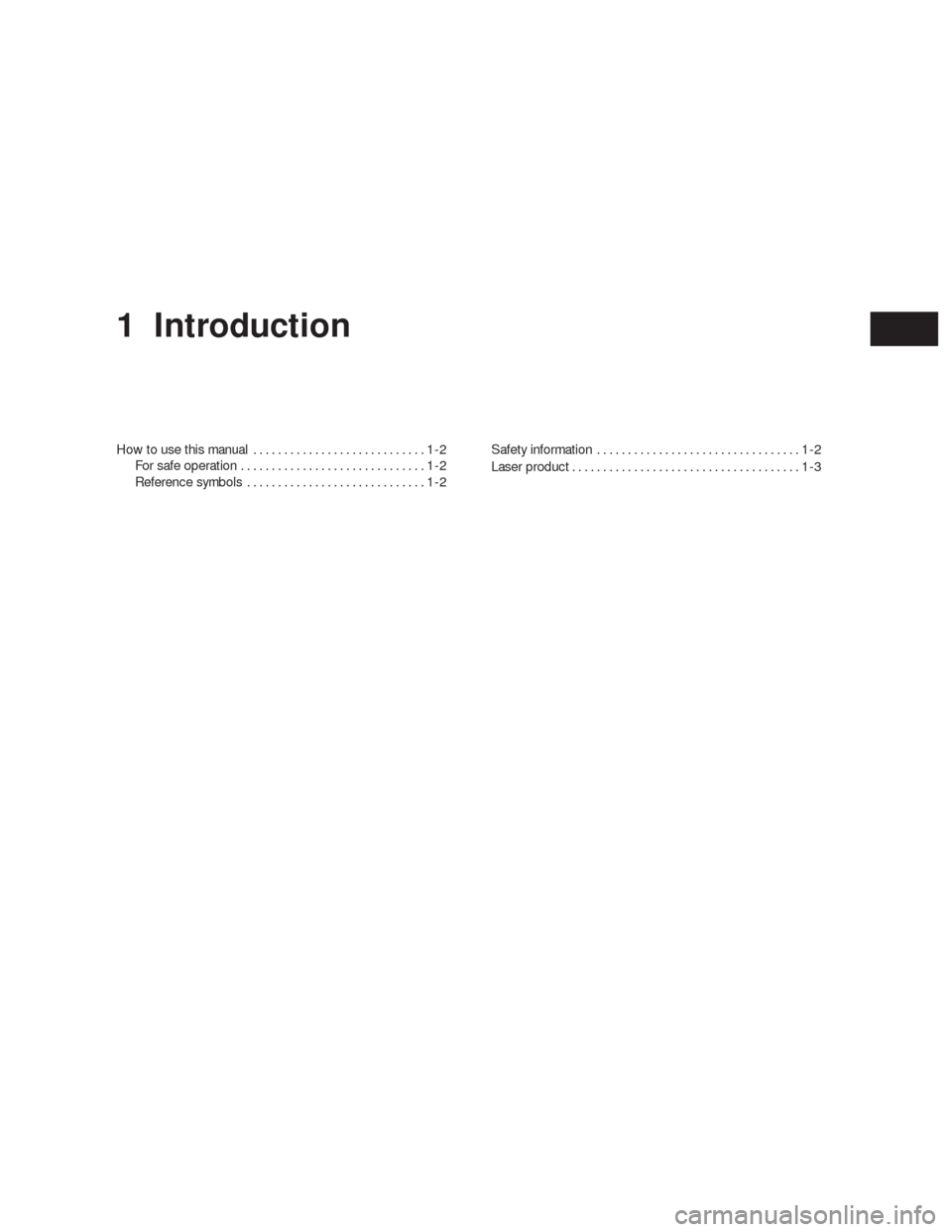 NISSAN ALTIMA COUPE 2010 D32 / 4.G Navigation Manual 1 Introduction
How to use this manual............................1-2
For safe operation..............................1-2
Reference symbols.............................1-2Safety information............