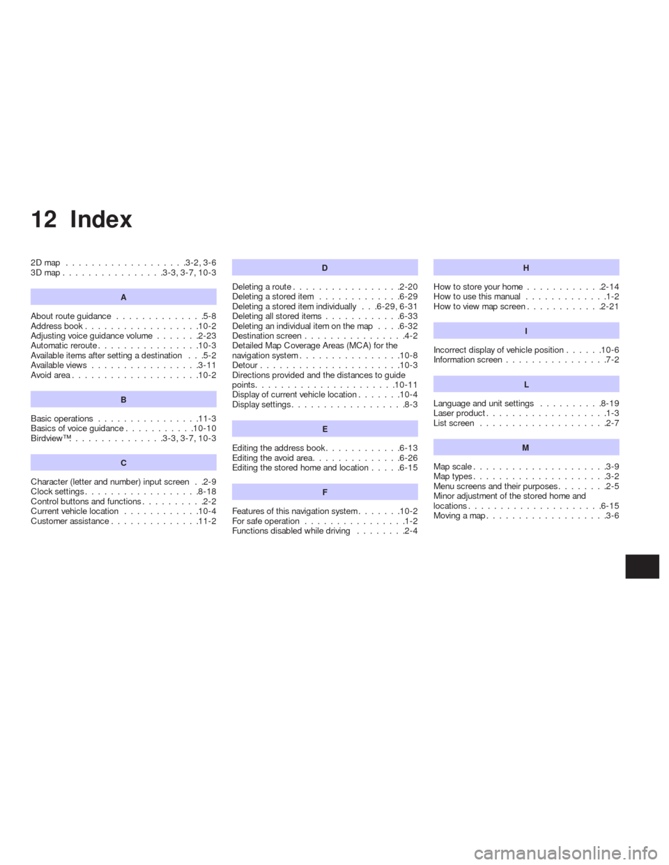 NISSAN ALTIMA COUPE 2010 D32 / 4.G Navigation Manual 12 Index
2Dmap ...................3-2,3-6
3Dmap................3-3,3-7,10-3
A
About route guidance..............5-8
Address book..................10-2
Adjusting voice guidance volume.......2-23
Automa NISSAN ALTIMA COUPE 2010 D32 / 4.G Navigation Manual 12 Index
2Dmap ...................3-2,3-6
3Dmap................3-3,3-7,10-3
A
About route guidance..............5-8
Address book..................10-2
Adjusting voice guidance volume.......2-23
Automa