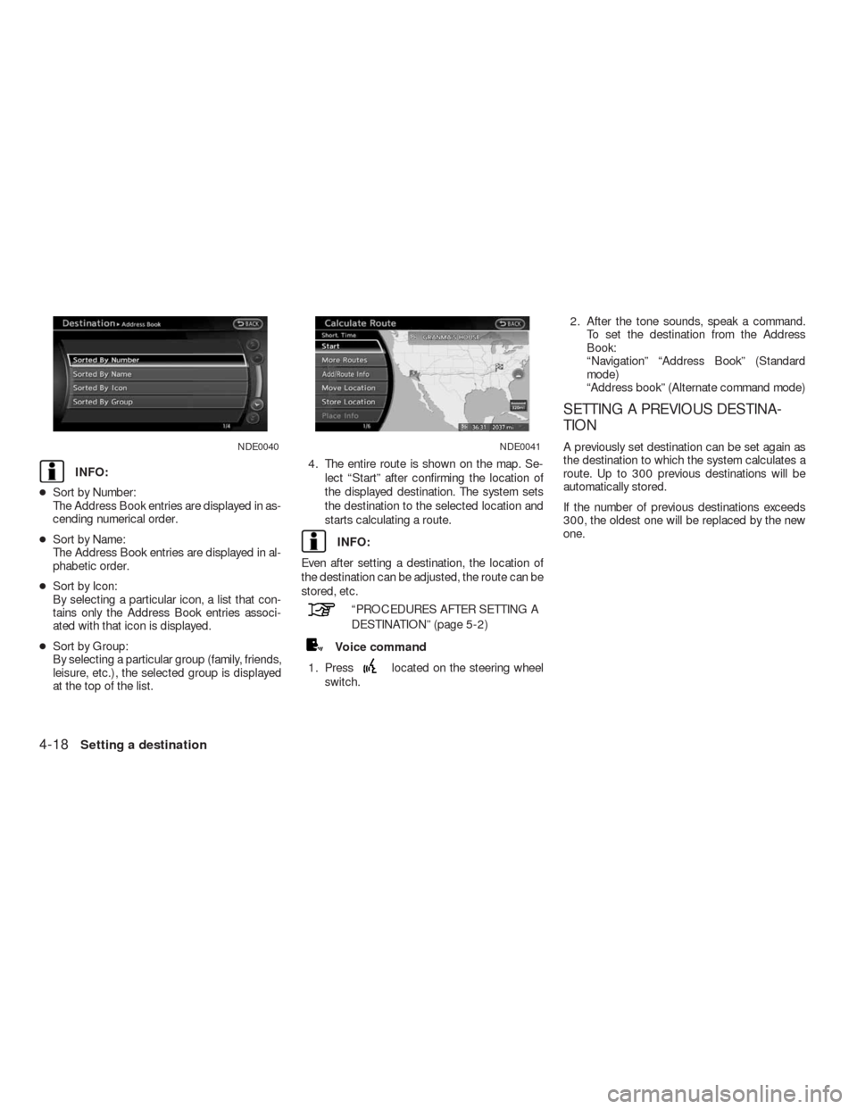 NISSAN ALTIMA COUPE 2010 D32 / 4.G Navigation Manual INFO:
●Sort by Number:
The Address Book entries are displayed in as-
cending numerical order.
●Sort by Name:
The Address Book entries are displayed in al-
phabetic order.
●Sort by Icon:
By selec NISSAN ALTIMA COUPE 2010 D32 / 4.G Navigation Manual INFO:
●Sort by Number:
The Address Book entries are displayed in as-
cending numerical order.
●Sort by Name:
The Address Book entries are displayed in al-
phabetic order.
●Sort by Icon:
By selec