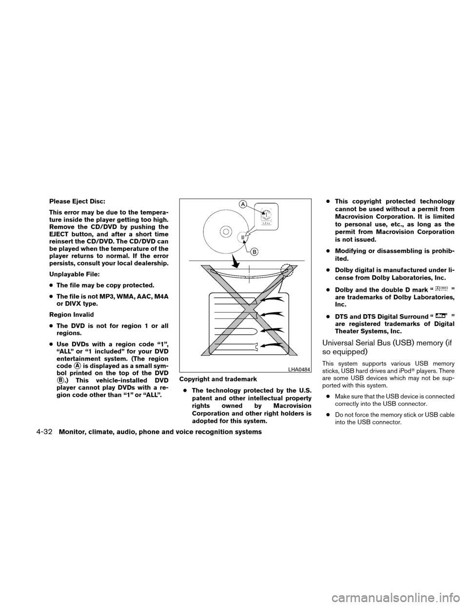 NISSAN ALTIMA COUPE 2010 D32 / 4.G Owners Manual Please Eject Disc:
This error may be due to the tempera-
ture inside the player getting too high.
Remove the CD/DVD by pushing the
EJECT button, and after a short time
reinsert the CD/DVD. The CD/DVD 