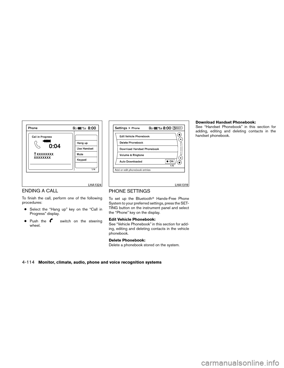 NISSAN ALTIMA COUPE 2010 D32 / 4.G Owners Manual ENDING A CALL
To finish the call, perform one of the following
procedures:● Select the “Hang up” key on the “Call in
Progress” display.
● Push the
switch on the steering
wheel.
PHONE SETTI
