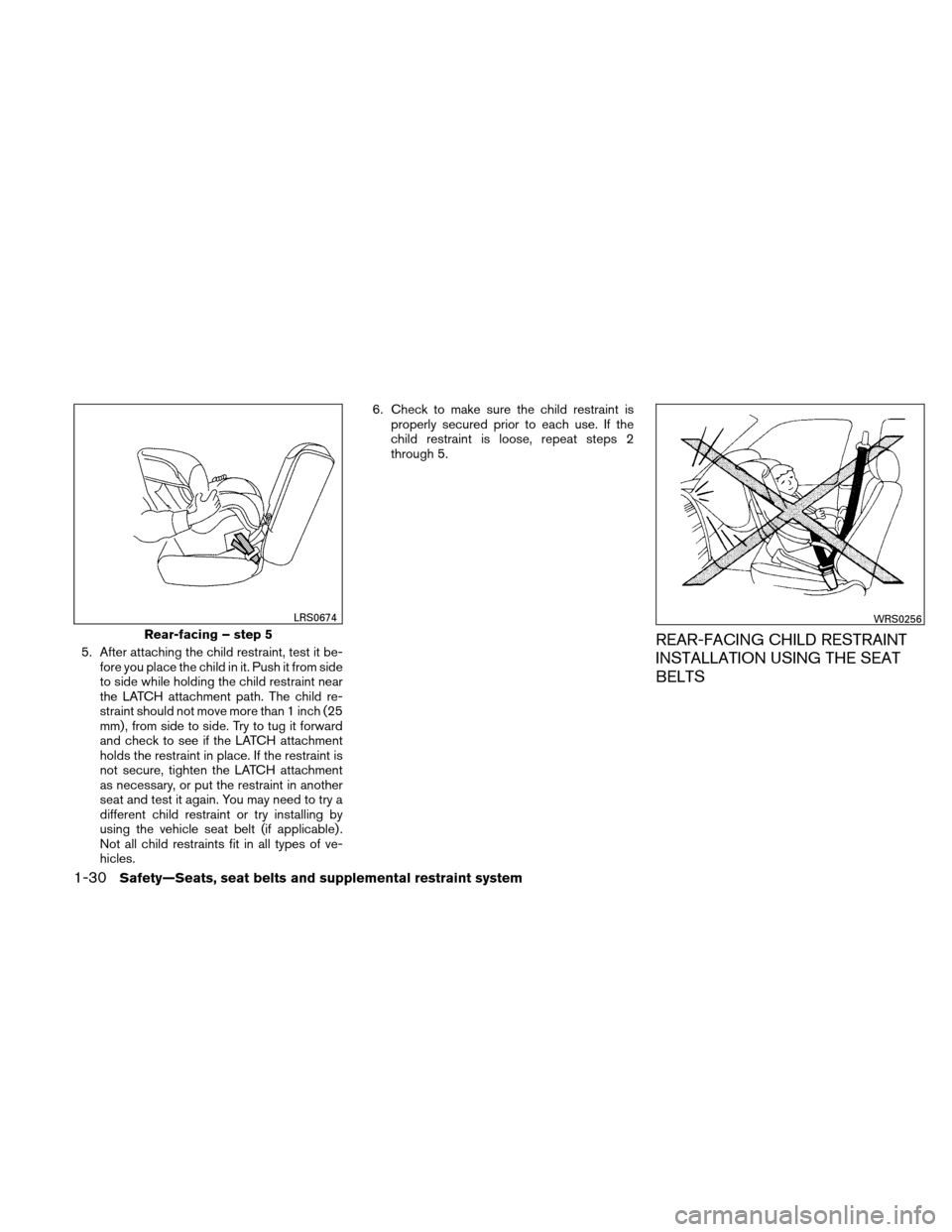 NISSAN ALTIMA COUPE 2010 D32 / 4.G Owners Manual 5. After attaching the child restraint, test it be-fore you place the child in it. Push it from side
to side while holding the child restraint near
the LATCH attachment path. The child re-
straint sho