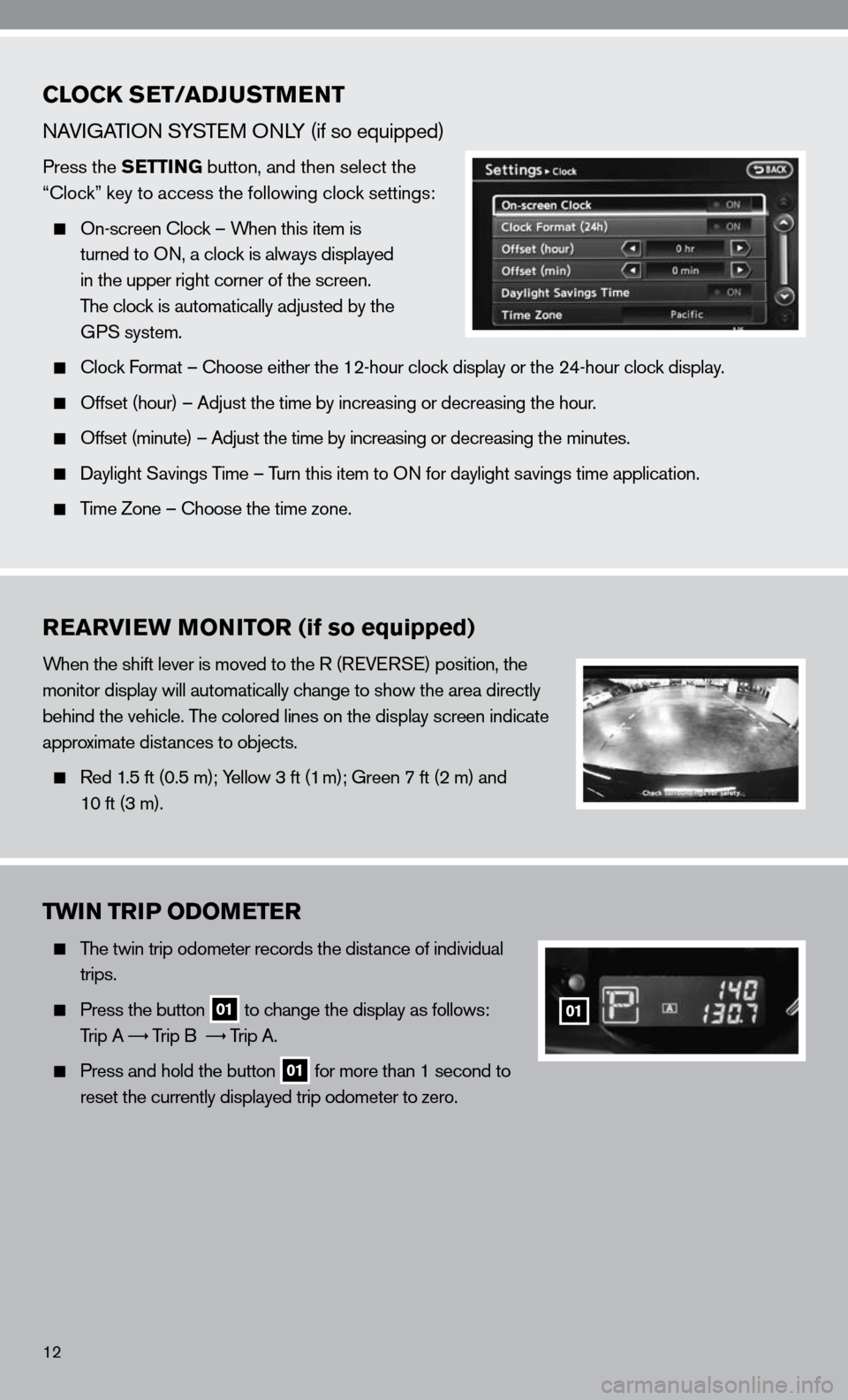 NISSAN ALTIMA COUPE 2010 D32 / 4.G Quick Reference Guide 12
CLOCK SET/ADJUSTMENT    
nAViGATi On SYSTe M OnLY (if so equipped)
Press the SETTING button, and then select the 
“clock” key to access the following clock settings:
 
  On-screen  clock – Wh