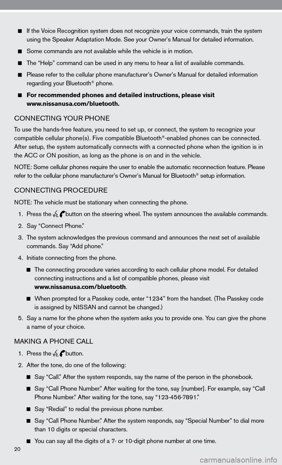 NISSAN ALTIMA COUPE 2010 D32 / 4.G Quick Reference Guide 20
  if the Voice Recognition system does not recognize your voice commands, train th\
e system 
    using the Speaker Adaptation Mode. See your Owner’s Manual for detailed information. 
 
  Some co