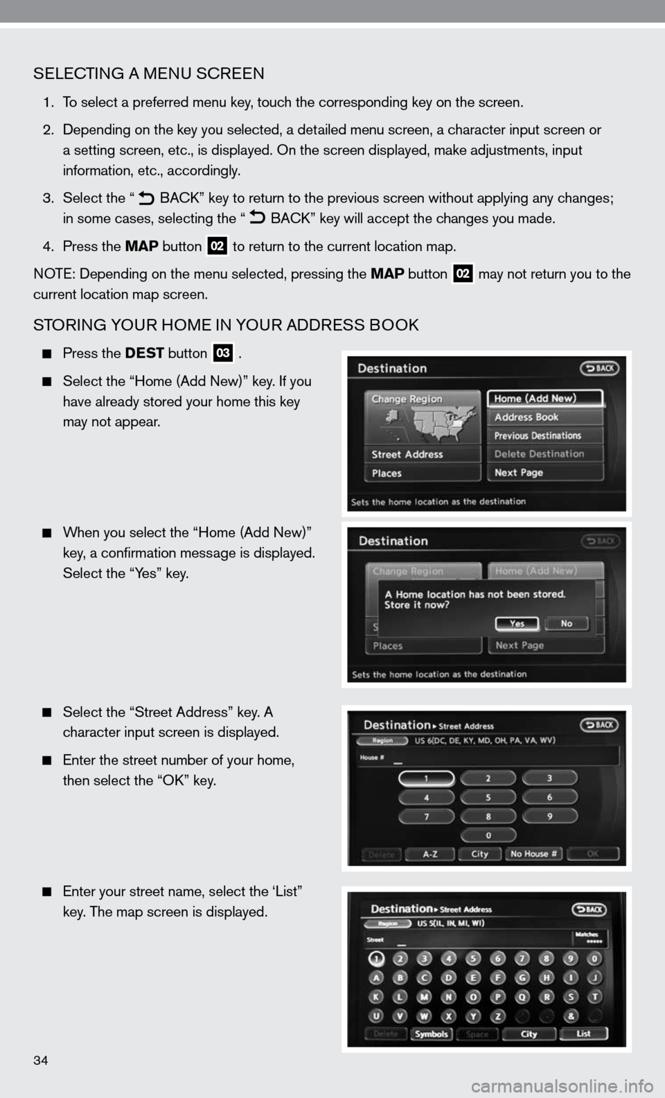 NISSAN ALTIMA COUPE 2010 D32 / 4.G Quick Reference Guide 34
SeLec TinG A M enu S cReen
1. To select a preferred menu key, touch the corresponding key on the screen.
2. depending on the key you selected, a detailed menu screen, a character input scre NISSAN ALTIMA COUPE 2010 D32 / 4.G Quick Reference Guide 34
SeLec TinG A M enu S cReen
1. To select a preferred menu key, touch the corresponding key on the screen.
2. depending on the key you selected, a detailed menu screen, a character input scre