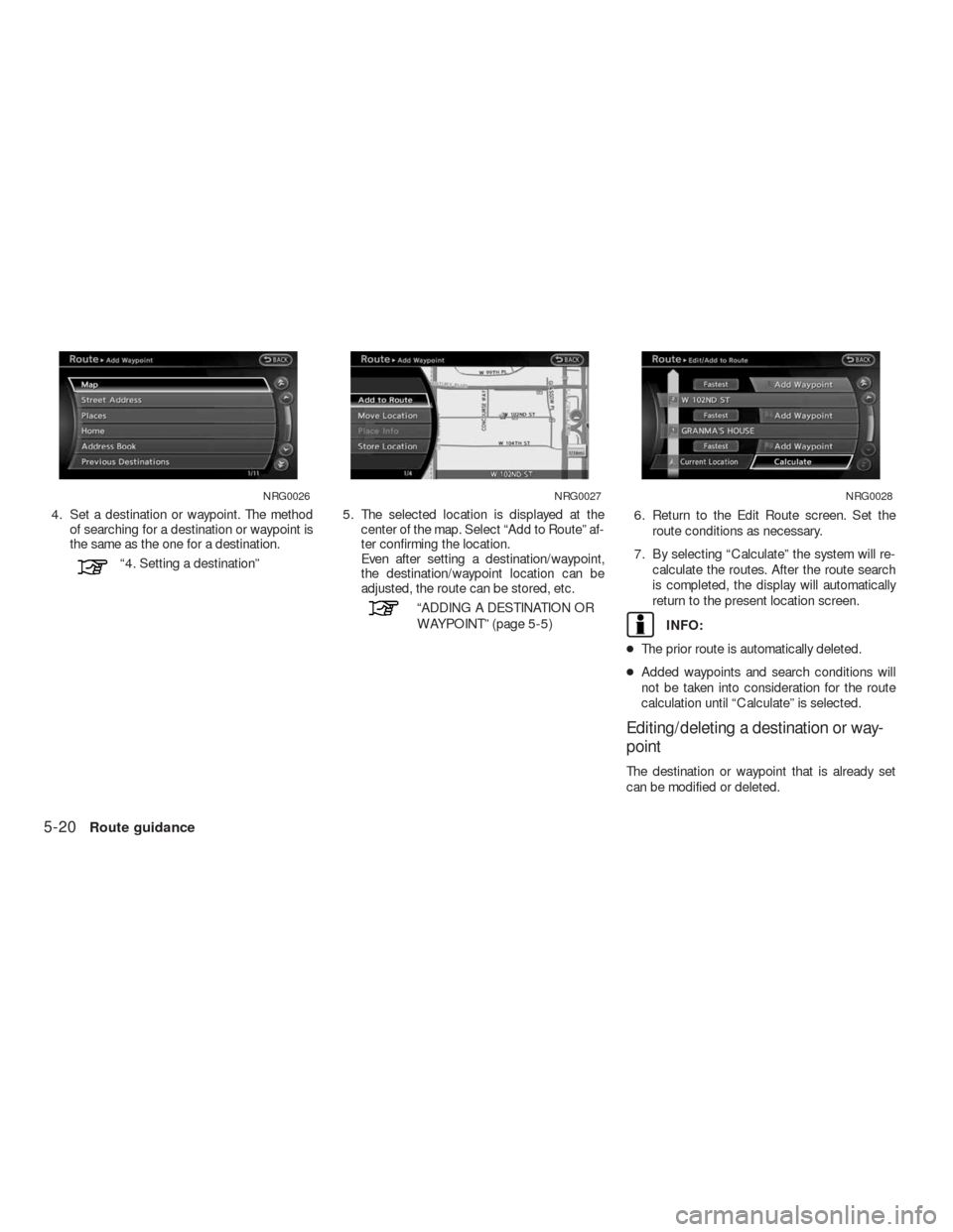 NISSAN ALTIMA HYBRID 2010 L32A / 4.G Navigation Manual 4. Set a destination or waypoint. The method
of searching for a destination or waypoint is
the same as the one for a destination.
“4. Setting a destination”5. The selected location is displayed at NISSAN ALTIMA HYBRID 2010 L32A / 4.G Navigation Manual 4. Set a destination or waypoint. The method
of searching for a destination or waypoint is
the same as the one for a destination.
“4. Setting a destination”5. The selected location is displayed at
