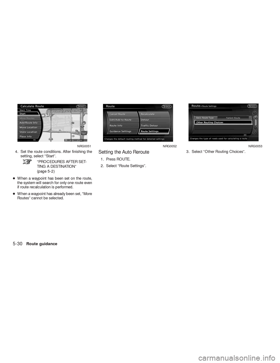 NISSAN ALTIMA HYBRID 2010 L32A / 4.G Navigation Manual 4. Set the route conditions. After finishing the
setting, select “Start”.
“PROCEDURES AFTER SET-
TING A DESTINATION”
(page 5-2)
●When a waypoint has been set on the route,
the system will se