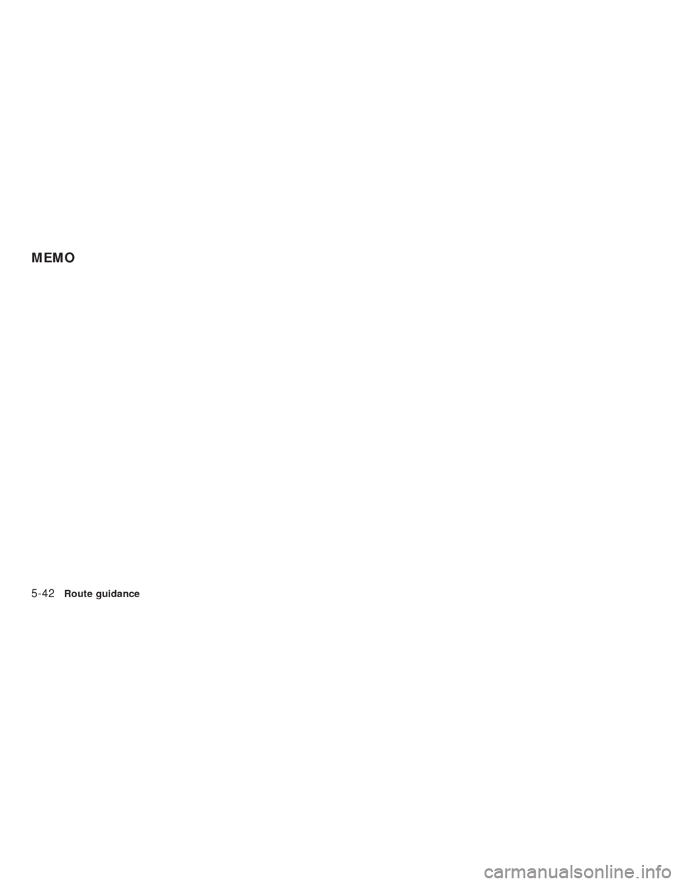 NISSAN ALTIMA HYBRID 2010 L32A / 4.G Navigation Manual 5-42Route guidance
MEMO 
