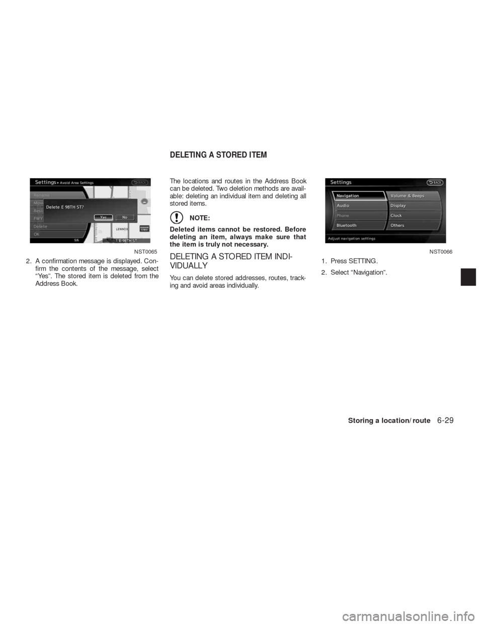 NISSAN ALTIMA HYBRID 2010 L32A / 4.G Navigation Manual 2. A confirmation message is displayed. Con-
firm the contents of the message, select
“Yes”. The stored item is deleted from the
Address Book.The locations and routes in the Address Book
can be de