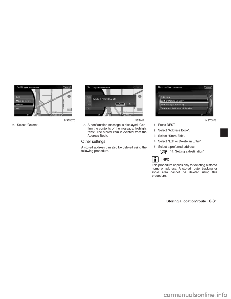 NISSAN ALTIMA HYBRID 2010 L32A / 4.G Navigation Manual 6. Select “Delete”. 7. A confirmation message is displayed. Con-
firm the contents of the message, highlight
“Yes”. The stored item is deleted from the
Address Book.
Other settings
A stored ad