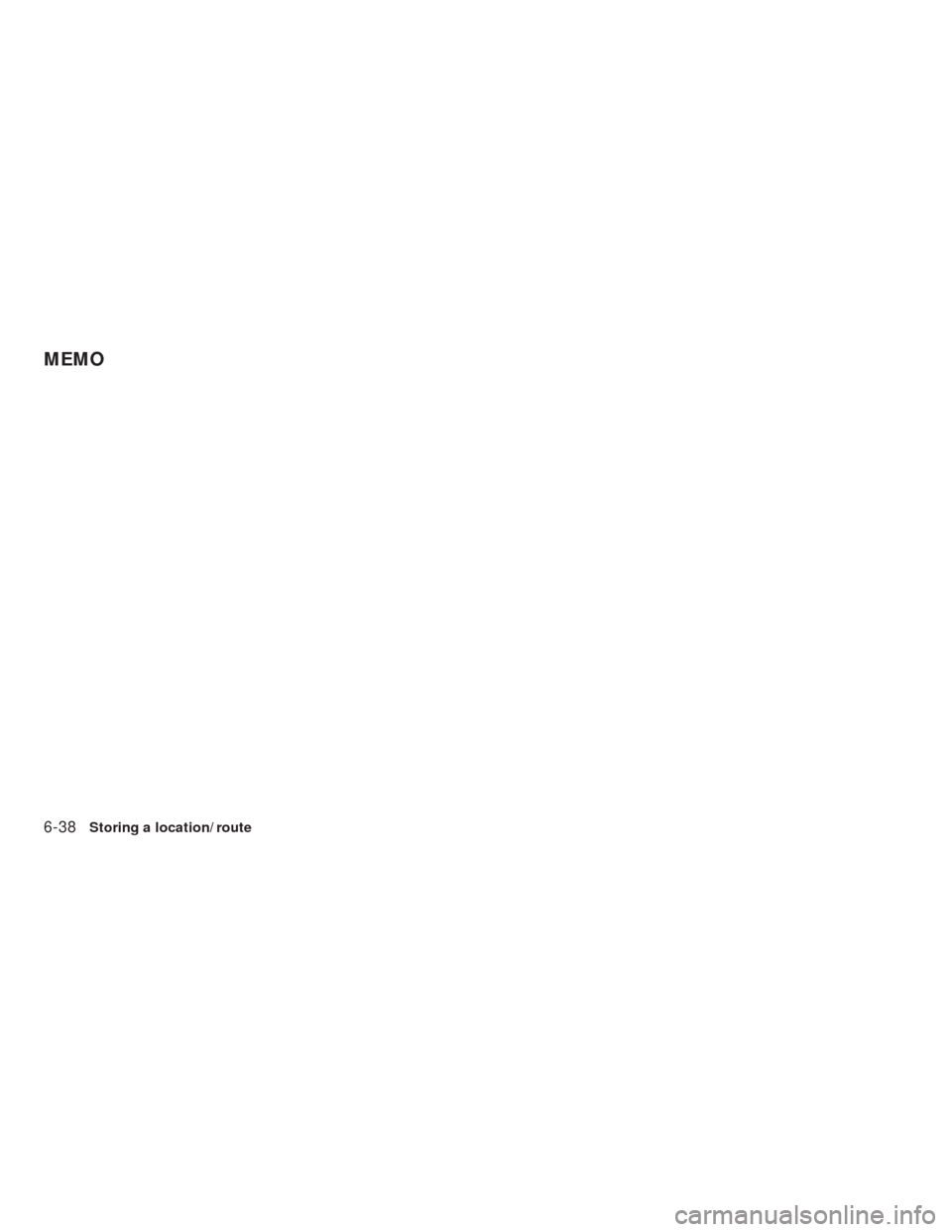 NISSAN ALTIMA HYBRID 2010 L32A / 4.G Navigation Manual 6-38Storing a location/route
MEMO 