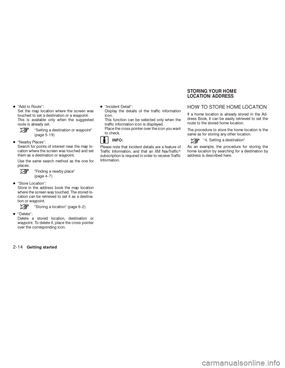 NISSAN ALTIMA HYBRID 2010 L32A / 4.G Navigation Manual ●“Add to Route”:
Set the map location where the screen was
touched to set a destination or a waypoint.
This is available only when the suggested
route is already set.
“Setting a destination or NISSAN ALTIMA HYBRID 2010 L32A / 4.G Navigation Manual ●“Add to Route”:
Set the map location where the screen was
touched to set a destination or a waypoint.
This is available only when the suggested
route is already set.
“Setting a destination or