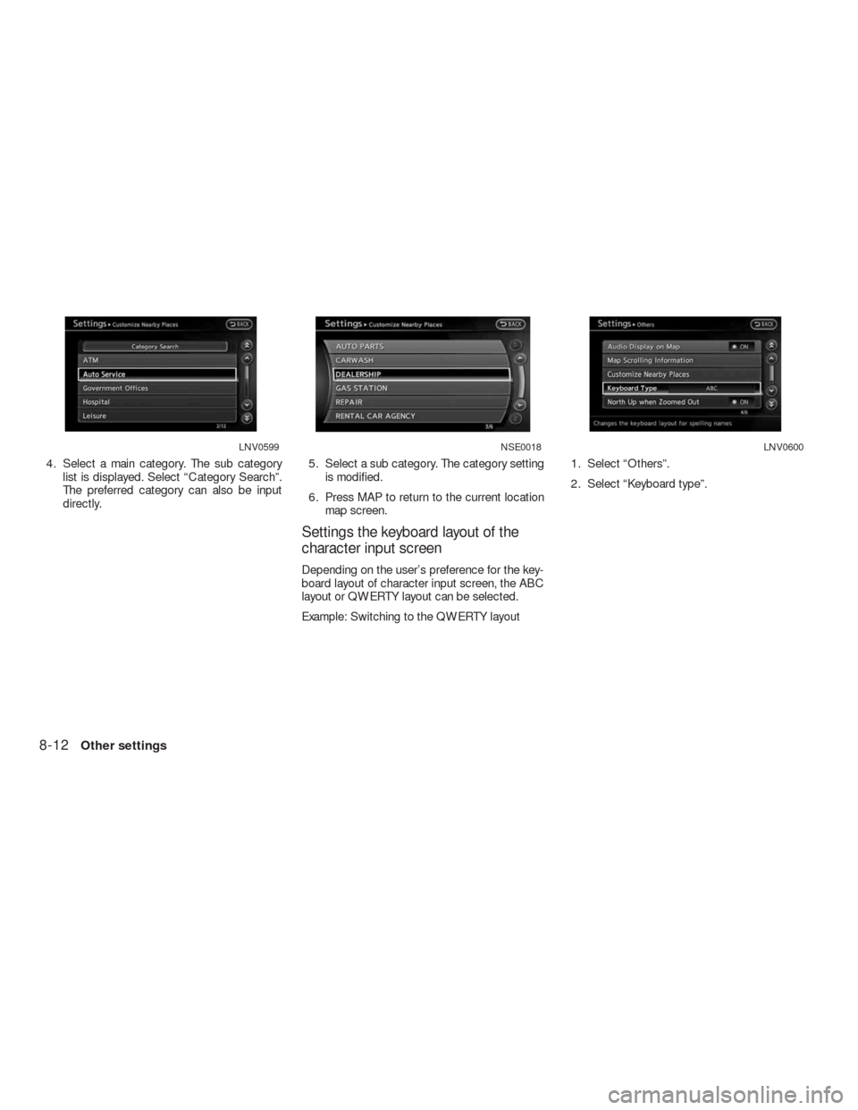 NISSAN ALTIMA HYBRID 2010 L32A / 4.G Navigation Manual 4. Select a main category. The sub category
list is displayed. Select “Category Search”.
The preferred category can also be input
directly.5. Select a sub category. The category setting
is modifie
