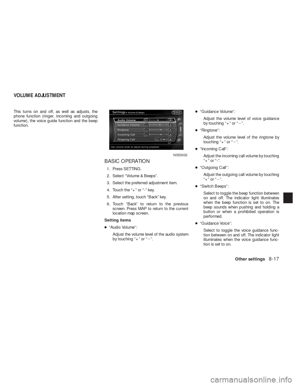 NISSAN ALTIMA HYBRID 2010 L32A / 4.G Navigation Manual This turns on and off, as well as adjusts, the
phone function (ringer, incoming and outgoing
volume) , the voice guide function and the beep
function.
BASIC OPERATION
1. Press SETTING.
2. Select “Vo NISSAN ALTIMA HYBRID 2010 L32A / 4.G Navigation Manual This turns on and off, as well as adjusts, the
phone function (ringer, incoming and outgoing
volume) , the voice guide function and the beep
function.
BASIC OPERATION
1. Press SETTING.
2. Select “Vo
