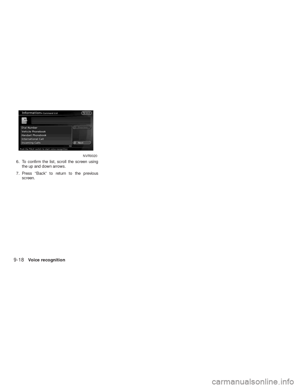 NISSAN ALTIMA HYBRID 2010 L32A / 4.G Navigation Manual 6. To confirm the list, scroll the screen using
the up and down arrows.
7. Press “Back” to return to the previous
screen.
NVR0020
9-18Voice recognition 