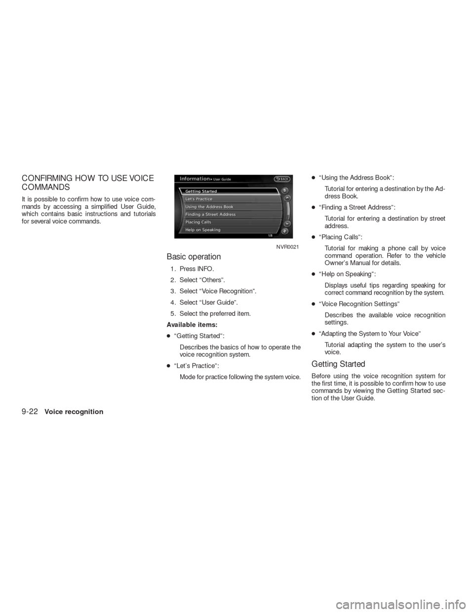 NISSAN ALTIMA HYBRID 2010 L32A / 4.G Navigation Manual CONFIRMING HOW TO USE VOICE
COMMANDS
It is possible to confirm how to use voice com-
mands by accessing a simplified User Guide,
which contains basic instructions and tutorials
for several voice comma NISSAN ALTIMA HYBRID 2010 L32A / 4.G Navigation Manual CONFIRMING HOW TO USE VOICE
COMMANDS
It is possible to confirm how to use voice com-
mands by accessing a simplified User Guide,
which contains basic instructions and tutorials
for several voice comma