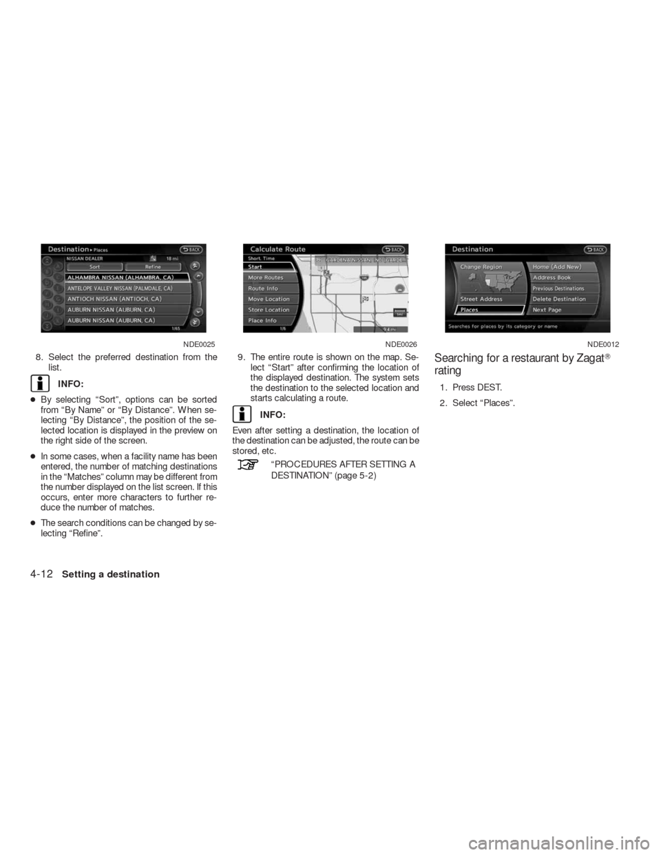NISSAN ALTIMA HYBRID 2010 L32A / 4.G Navigation Manual 8. Select the preferred destination from the
list.
INFO:
●By selecting “Sort”, options can be sorted
from “By Name” or “By Distance”. When se-
lecting “By Distance”, the position of NISSAN ALTIMA HYBRID 2010 L32A / 4.G Navigation Manual 8. Select the preferred destination from the
list.
INFO:
●By selecting “Sort”, options can be sorted
from “By Name” or “By Distance”. When se-
lecting “By Distance”, the position of