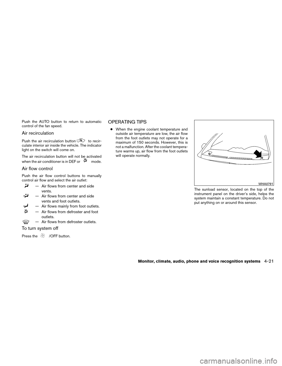 NISSAN ALTIMA HYBRID 2010 L32A / 4.G Owners Manual Push the AUTO button to return to automatic
control of the fan speed.
Air recirculation
Push the air recirculation buttonto recir-
culate interior air inside the vehicle. The indicator
light on the sw NISSAN ALTIMA HYBRID 2010 L32A / 4.G Owners Manual Push the AUTO button to return to automatic
control of the fan speed.
Air recirculation
Push the air recirculation buttonto recir-
culate interior air inside the vehicle. The indicator
light on the sw
