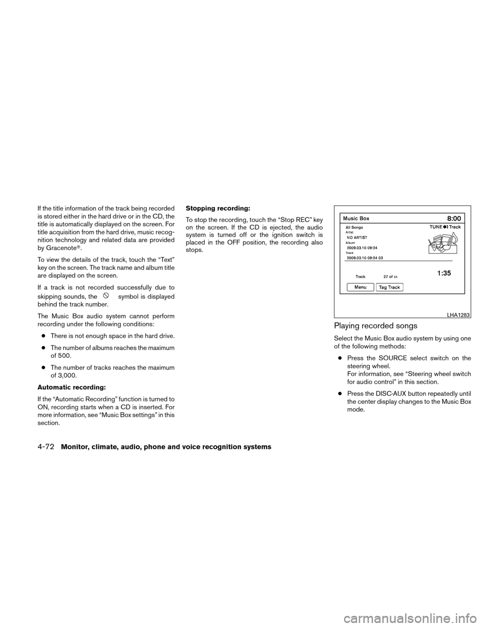 NISSAN ALTIMA HYBRID 2010 L32A / 4.G Owners Manual If the title information of the track being recorded
is stored either in the hard drive or in the CD, the
title is automatically displayed on the screen. For
title acquisition from the hard drive, mus NISSAN ALTIMA HYBRID 2010 L32A / 4.G Owners Manual If the title information of the track being recorded
is stored either in the hard drive or in the CD, the
title is automatically displayed on the screen. For
title acquisition from the hard drive, mus