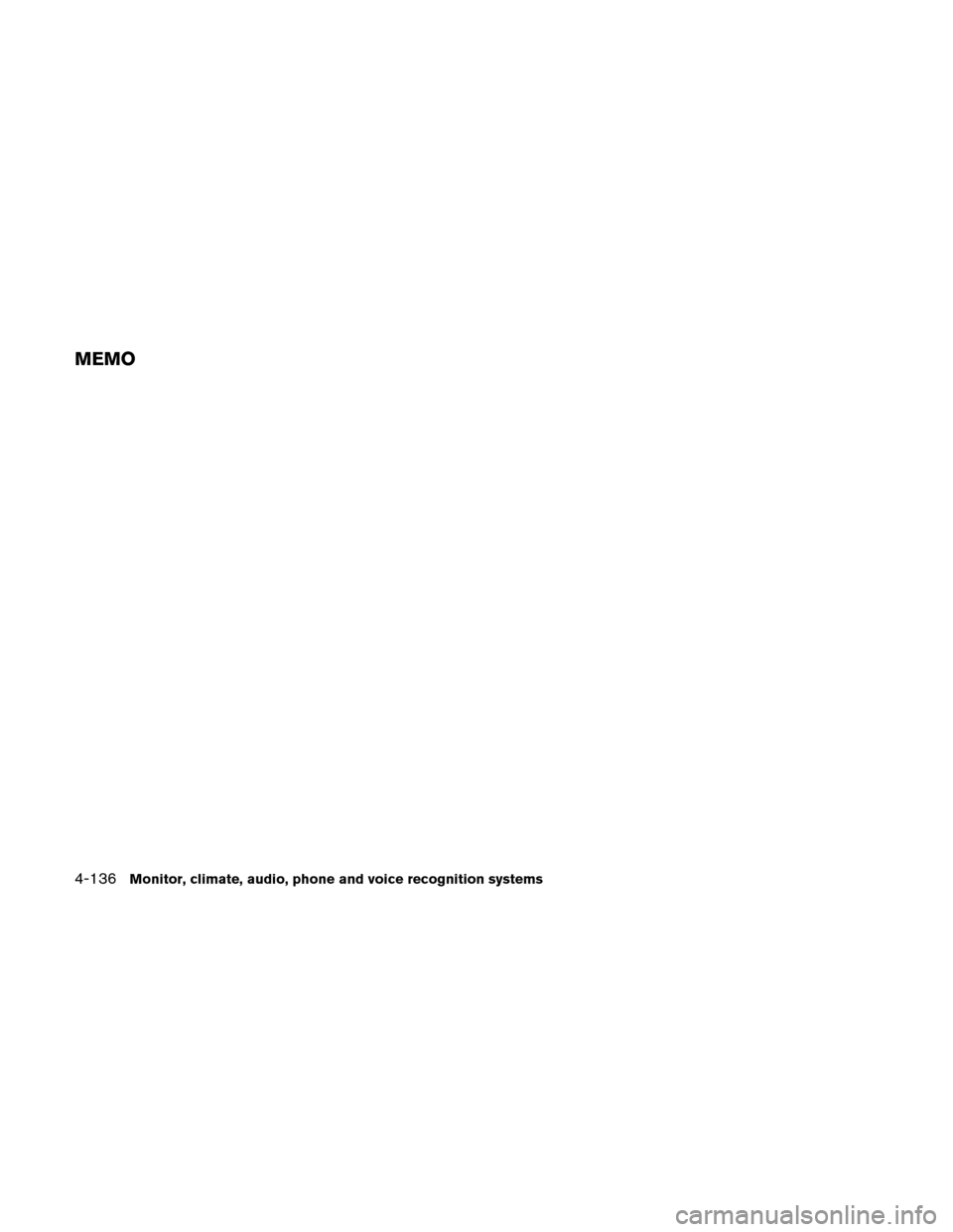 NISSAN ALTIMA HYBRID 2010 L32A / 4.G Owners Manual MEMO
4-136Monitor, climate, audio, phone and voice recognition systems 