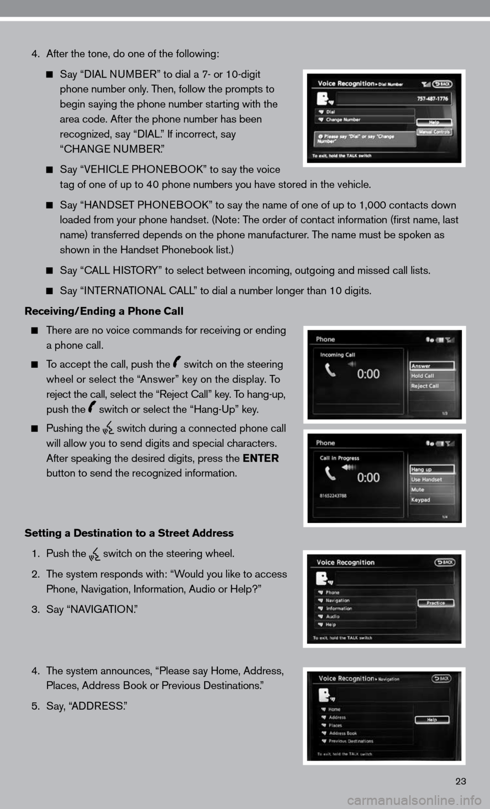 NISSAN ALTIMA HYBRID 2010 L32A / 4.G Quick Reference Guide  4.   After the tone, do one of the following:
  
  Say “ diAL  nu MB eR” to dial a 7- or 10-digit 
      phone number only. Then, follow the prompts to 
      begin saying the phone number starti