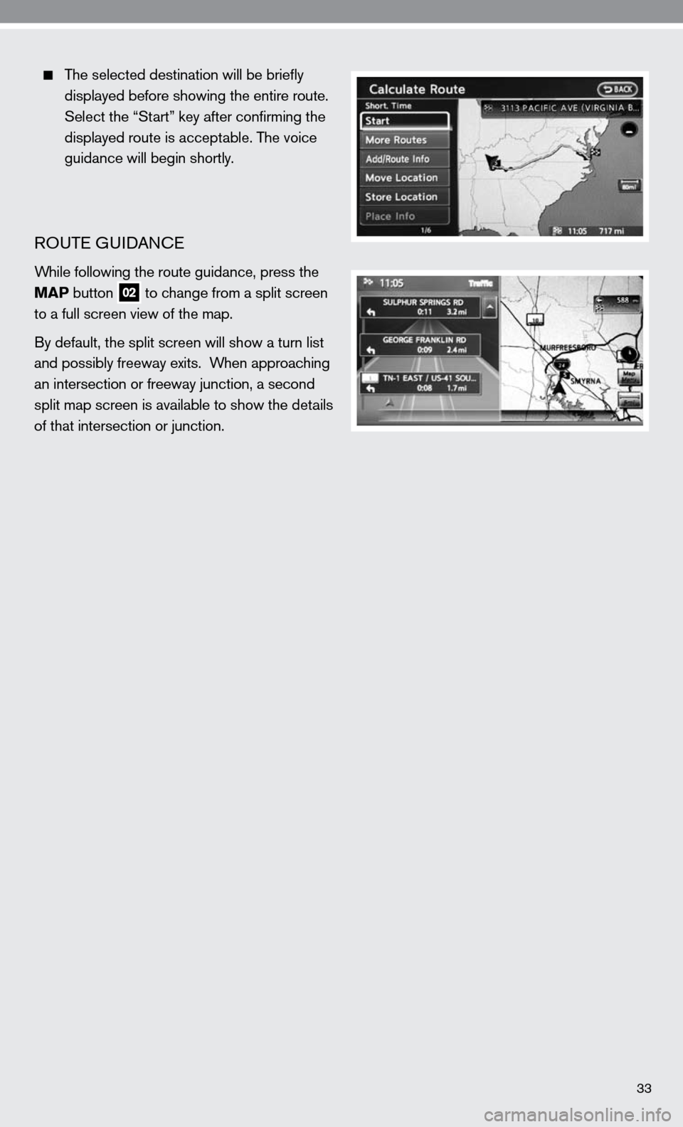 NISSAN ALTIMA HYBRID 2010 L32A / 4.G Quick Reference Guide   The selected destination will be briefly 
    displayed before showing the entire route. 
    Select the “Start” key after confirming the 
    displayed route is acceptable. The voice 
    guida