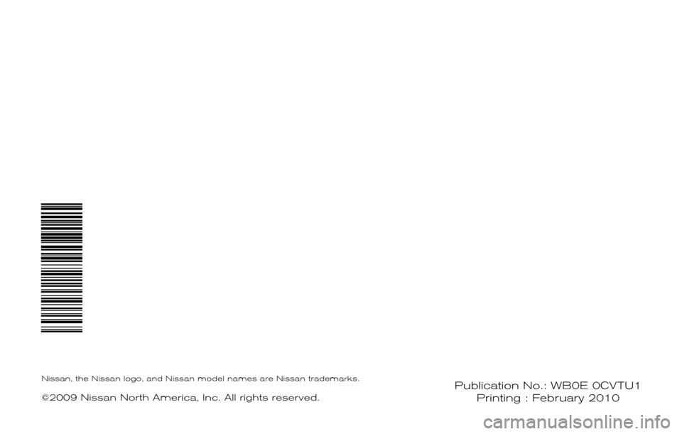 NISSAN CUBE 2010 3.G Warranty Booklet ®
2010
WARRANTY INFORMATION BOOKLET
Publication No.: WB0E 0CVTU1 Printing : February 2010Nissan,  the Nissan logo,  and Nissan model names are Nissan trademarks.
©2009 Nissan North America,  Inc. Al