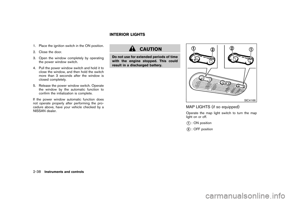 NISSAN CUBE 2010 3.G Owners Manual Black plate (112,1)
Model "Z12-D" EDITED: 2009/ 9/ 17
1. Place the ignition switch in the ON position.
2. Close the door.
3. Open the window completely by operatingthe power window switch.
4. Pull the