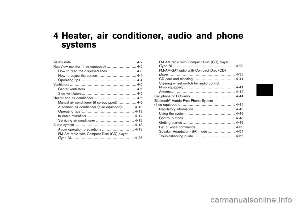 NISSAN CUBE 2010 3.G Owners Manual Black plate (13,1)
4 Heater, air conditioner, audio and phonesystems
Model "Z12-D" EDITED: 2009/ 9/ 17
Safety note ....................................................... 4-2
RearView monitor (if so e