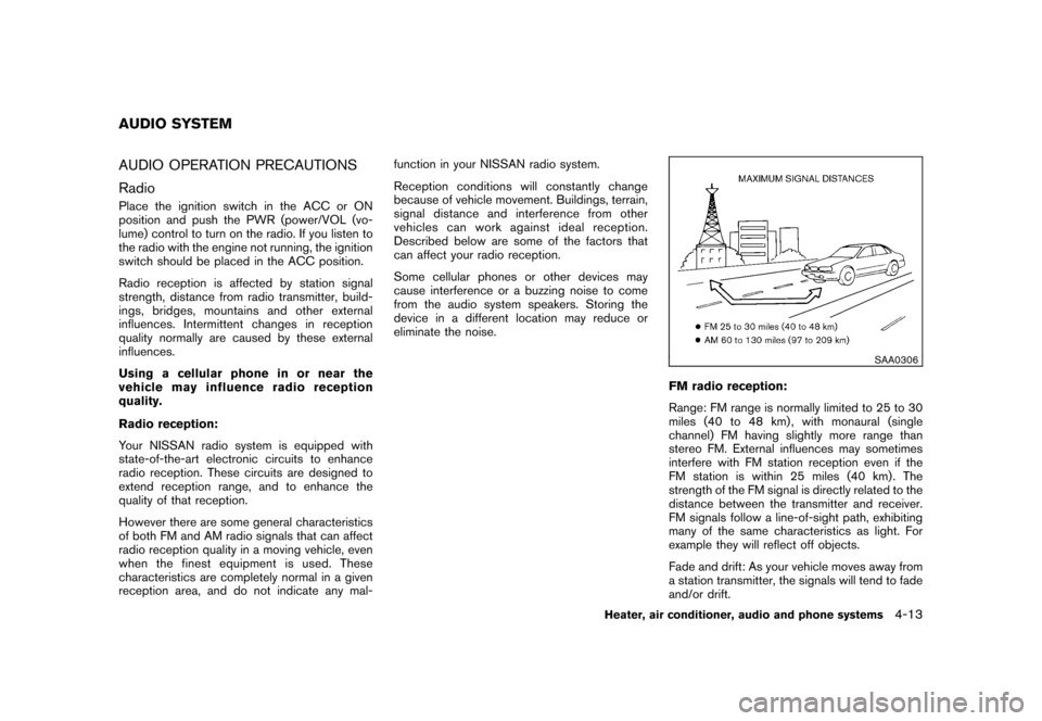 NISSAN CUBE 2010 3.G Owners Manual Black plate (159,1)
Model "Z12-D" EDITED: 2009/ 9/ 17
AUDIO OPERATION PRECAUTIONS
RadioPlace the ignition switch in the ACC or ON
position and push the PWR (power/VOL (vo-
lume) control to turn on the