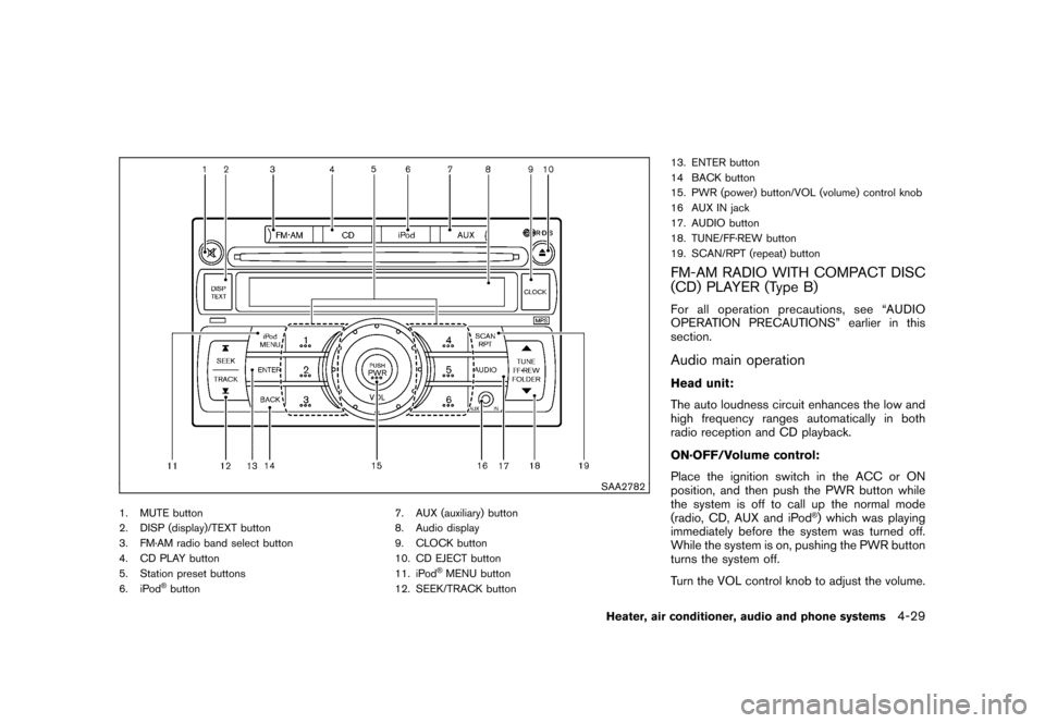NISSAN CUBE 2010 3.G Owners Manual Black plate (175,1)
Model "Z12-D" EDITED: 2009/ 9/ 17
SAA2782
1. MUTE button
2. DISP (display)/TEXT button
3. FM·AM radio band select button
4. CD PLAY button
5. Station preset buttons
6. iPod
®butt
