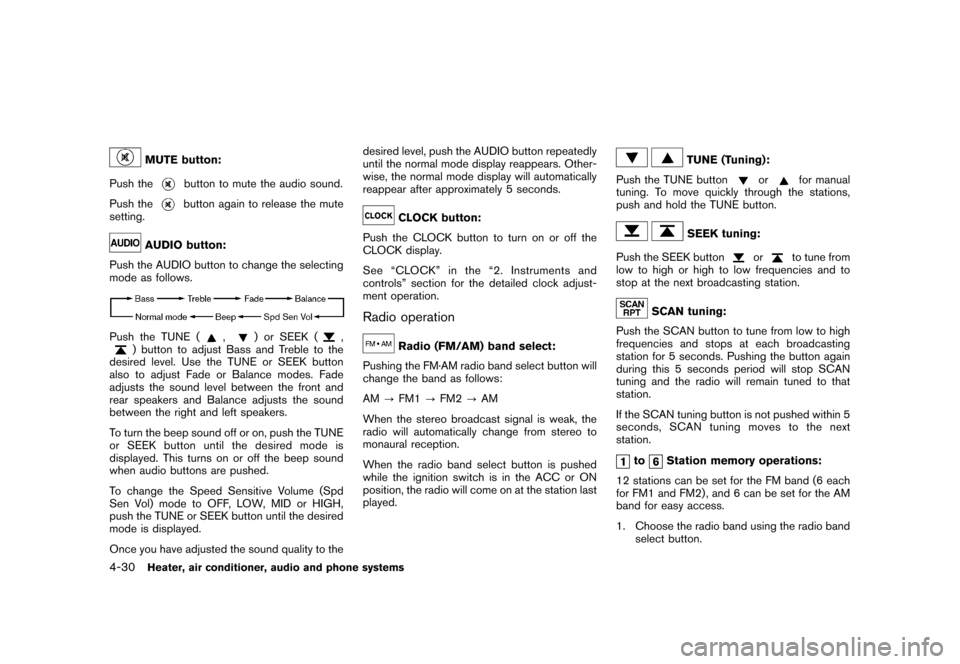 NISSAN CUBE 2010 3.G Owners Manual Black plate (176,1)
Model "Z12-D" EDITED: 2009/ 9/ 17
MUTE button:
Push the
button to mute the audio sound.
Push thebutton again to release the mute
setting.
AUDIO button:
Push the AUDIO button to cha