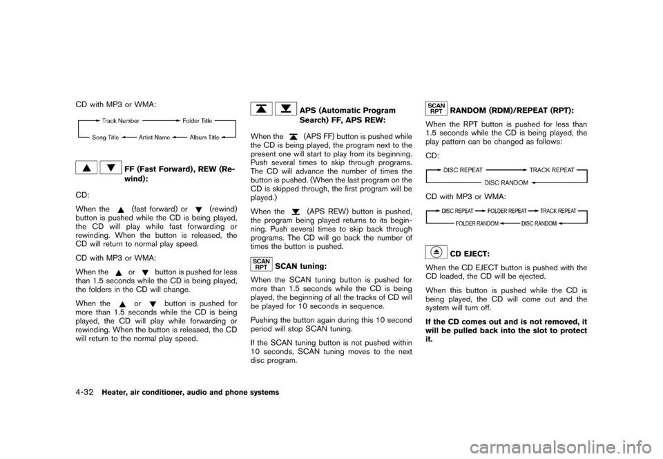 NISSAN CUBE 2010 3.G Owners Manual Black plate (178,1)
Model "Z12-D" EDITED: 2009/ 9/ 17
CD with MP3 or WMA:
FF (Fast Forward) , REW (Re-
wind):
CD:
When the(fast forward) or
(rewind)
button is pushed while the CD is being played,
the 