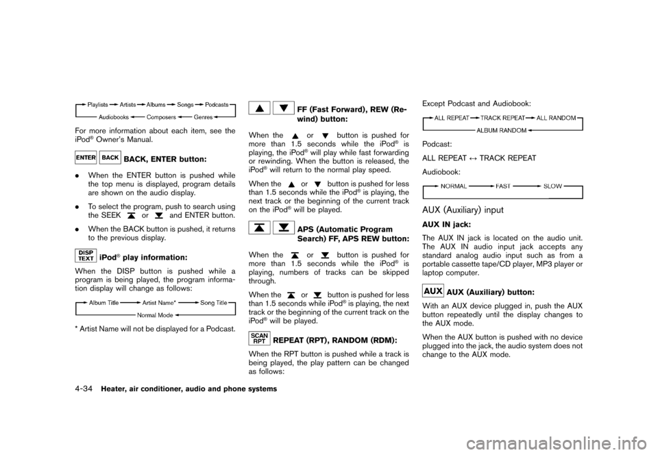 NISSAN CUBE 2010 3.G Owners Manual Black plate (180,1)
Model "Z12-D" EDITED: 2009/ 9/ 30
For more information about each item, see the
iPod
®Owner’s Manual.
BACK, ENTER button:
. When the ENTER button is pushed while
the top menu is