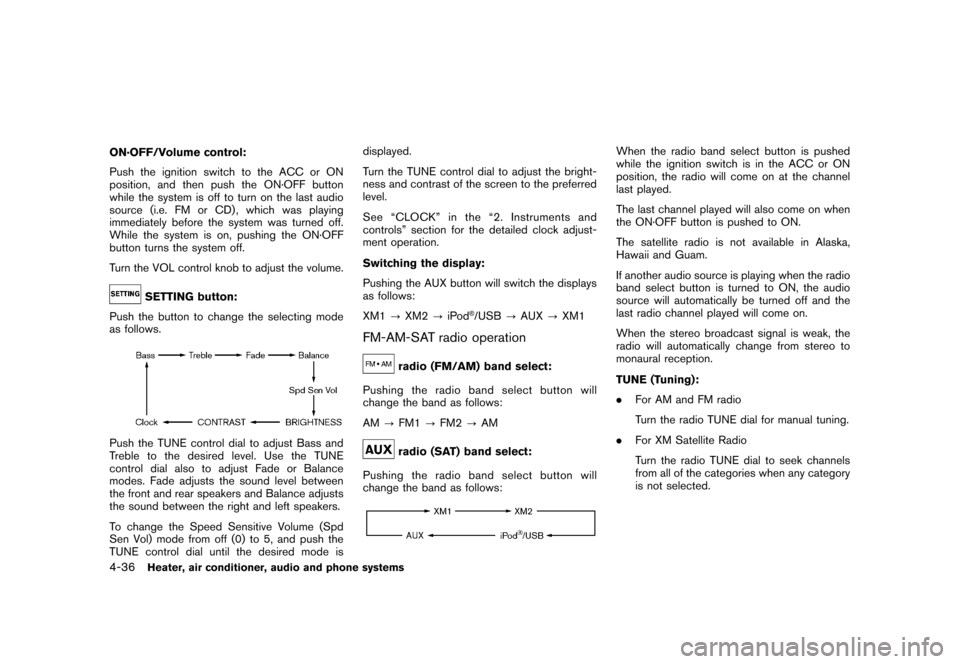 NISSAN CUBE 2010 3.G Owners Manual Black plate (182,1)
Model "Z12-D" EDITED: 2009/ 9/ 17
ON·OFF/Volume control:
Push the ignition switch to the ACC or ON
position, and then push the ON·OFF button
while the system is off to turn on th