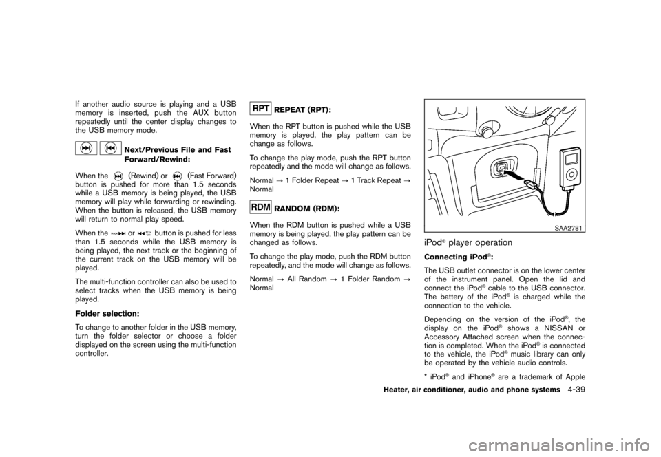 NISSAN CUBE 2010 3.G Owners Manual Black plate (185,1)
Model "Z12-D" EDITED: 2009/ 9/ 17
If another audio source is playing and a USB
memory is inserted, push the AUX button
repeatedly until the center display changes to
the USB memory