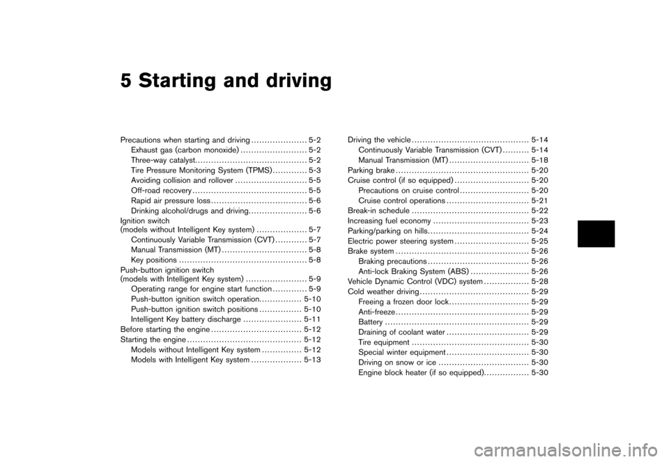 NISSAN CUBE 2010 3.G Owners Manual Black plate (16,1)
5 Starting and driving
Model "Z12-D" EDITED: 2009/ 9/ 17
Precautions when starting and driving..................... 5-2
Exhaust gas (carbon monoxide) ......................... 5-2
T