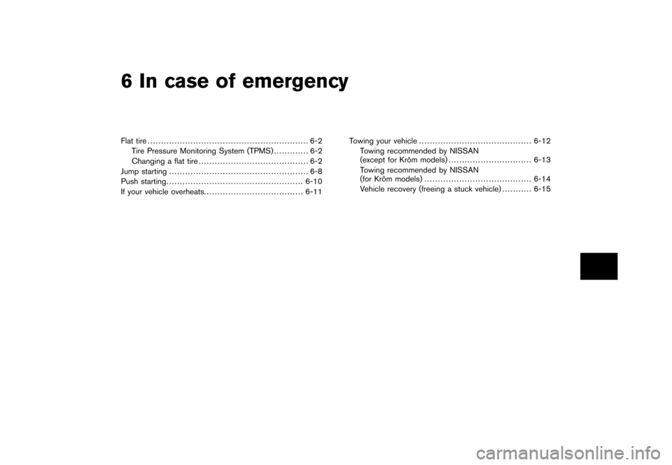 NISSAN CUBE 2010 3.G Owners Manual Black plate (19,1)
6 In case of emergency
Model "Z12-D" EDITED: 2009/ 9/ 17
Flat tire............................................................ 6-2
Tire Pressure Monitoring System (TPMS) ...........