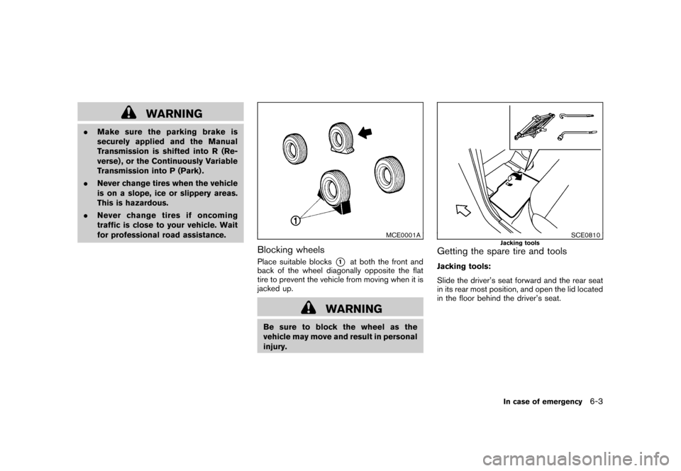 NISSAN CUBE 2010 3.G Owners Manual Black plate (239,1)
Model "Z12-D" EDITED: 2009/ 9/ 17
WARNING
.Make sure the parking brake is
securely applied and the Manual
Transmission is shifted into R (Re-
verse) , or the Continuously Variable
