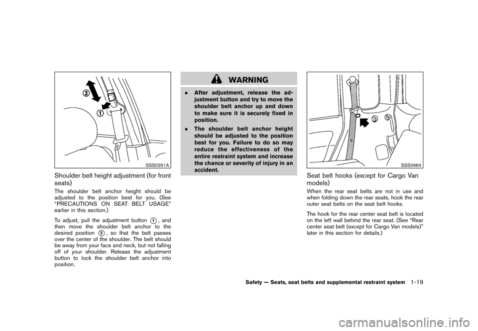 NISSAN CUBE 2010 3.G Owners Manual Black plate (33,1)
Model "Z12-D" EDITED: 2009/ 9/ 17
SSS0351A
Shoulder belt height adjustment (for front
seats)The shoulder belt anchor height should be
adjusted to the position best for you. (See
“ NISSAN CUBE 2010 3.G Owners Manual Black plate (33,1)
Model "Z12-D" EDITED: 2009/ 9/ 17
SSS0351A
Shoulder belt height adjustment (for front
seats)The shoulder belt anchor height should be
adjusted to the position best for you. (See
“
