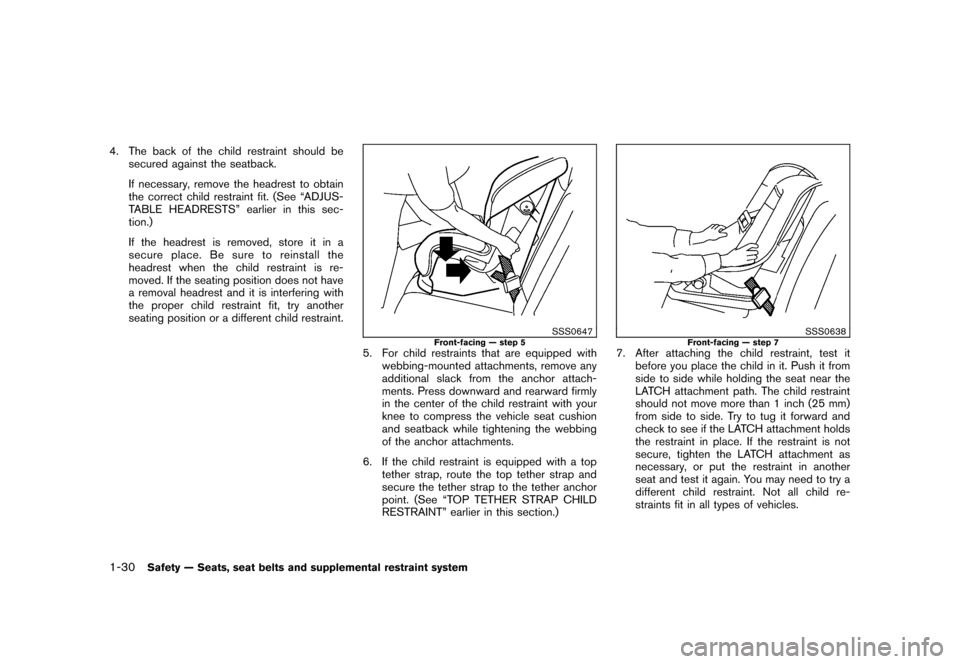 NISSAN CUBE 2010 3.G Owners Manual Black plate (44,1)
Model "Z12-D" EDITED: 2009/ 9/ 17
4. The back of the child restraint should besecured against the seatback.
If necessary, remove the headrest to obtain
the correct child restraint f NISSAN CUBE 2010 3.G Owners Manual Black plate (44,1)
Model "Z12-D" EDITED: 2009/ 9/ 17
4. The back of the child restraint should besecured against the seatback.
If necessary, remove the headrest to obtain
the correct child restraint f