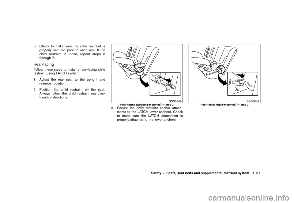 NISSAN CUBE 2010 3.G Owners Manual Black plate (45,1)
Model "Z12-D" EDITED: 2009/ 9/ 17
8. Check to make sure the child restraint isproperly secured prior to each use. If the
child restraint is loose, repeat steps 3
through 7.Rear-faci
