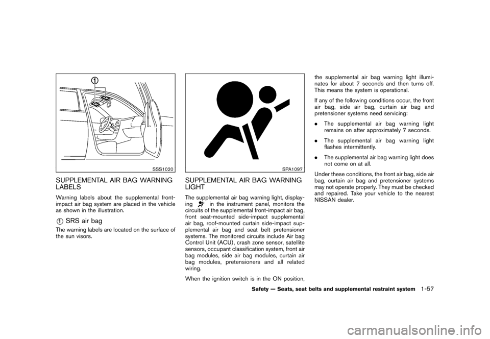 NISSAN CUBE 2010 3.G Owners Manual Black plate (71,1)
Model "Z12-D" EDITED: 2009/ 9/ 17
SSS1020
SUPPLEMENTAL AIR BAG WARNING
LABELSWarning labels about the supplemental front-
impact air bag system are placed in the vehicle
as shown in