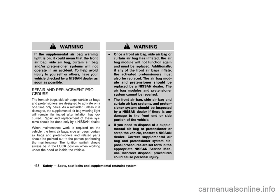 NISSAN CUBE 2010 3.G Owners Manual Black plate (72,1)
Model "Z12-D" EDITED: 2009/ 9/ 17
WARNING
If the supplemental air bag warning
light is on, it could mean that the front
air bag, side air bag, curtain air bag
and/or pretensioner sy