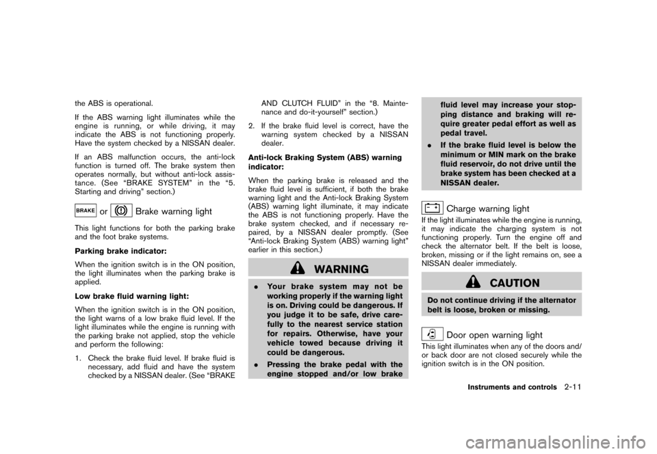 NISSAN CUBE 2010 3.G Owners Manual Black plate (85,1)
Model "Z12-D" EDITED: 2009/ 9/ 17
the ABS is operational.
If the ABS warning light illuminates while the
engine is running, or while driving, it may
indicate the ABS is not function