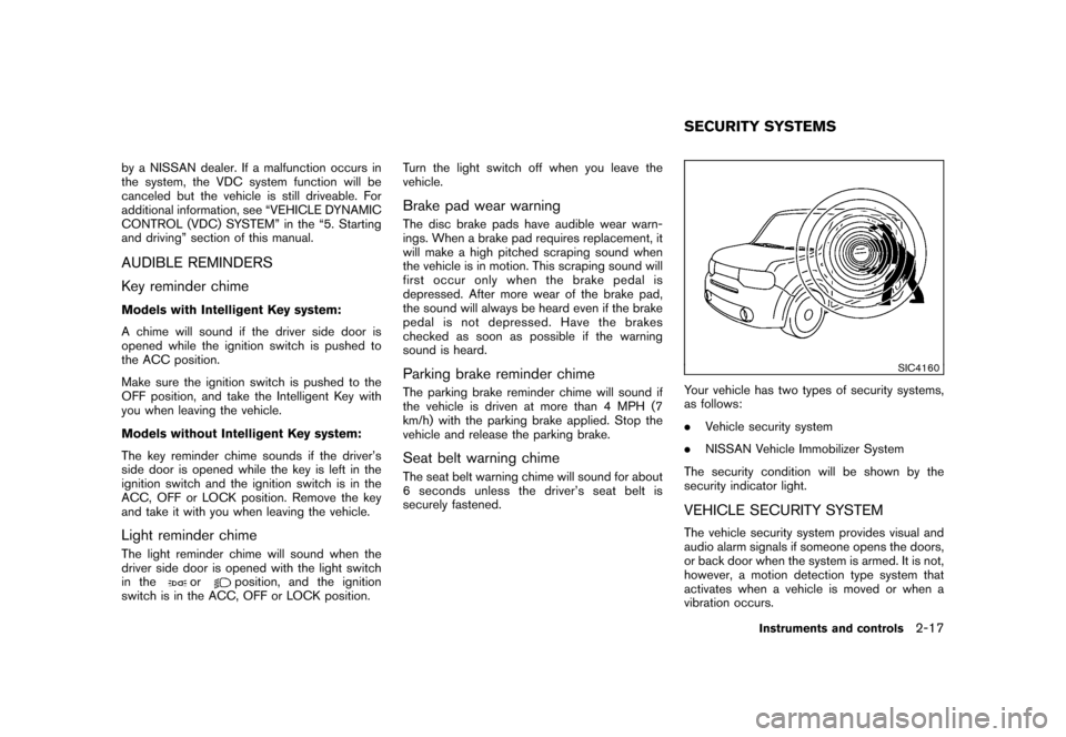 NISSAN CUBE 2010 3.G Owners Manual Black plate (91,1)
Model "Z12-D" EDITED: 2009/ 9/ 17
by a NISSAN dealer. If a malfunction occurs in
the system, the VDC system function will be
canceled but the vehicle is still driveable. For
additio
