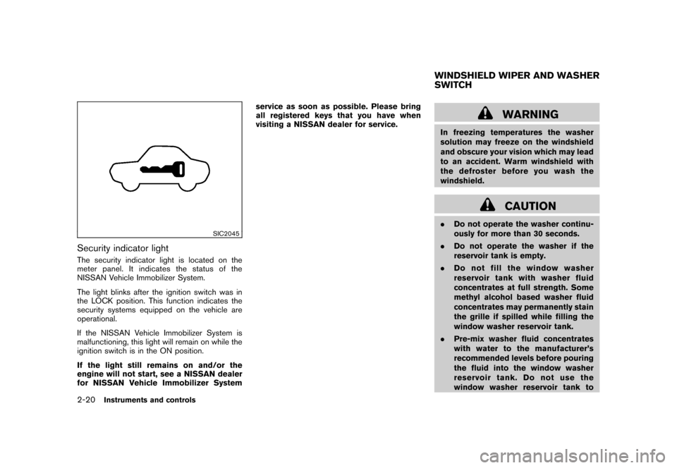 NISSAN CUBE 2010 3.G Owners Manual Black plate (94,1)
Model "Z12-D" EDITED: 2009/ 9/ 17
SIC2045
Security indicator lightThe security indicator light is located on the
meter panel. It indicates the status of the
NISSAN Vehicle Immobiliz