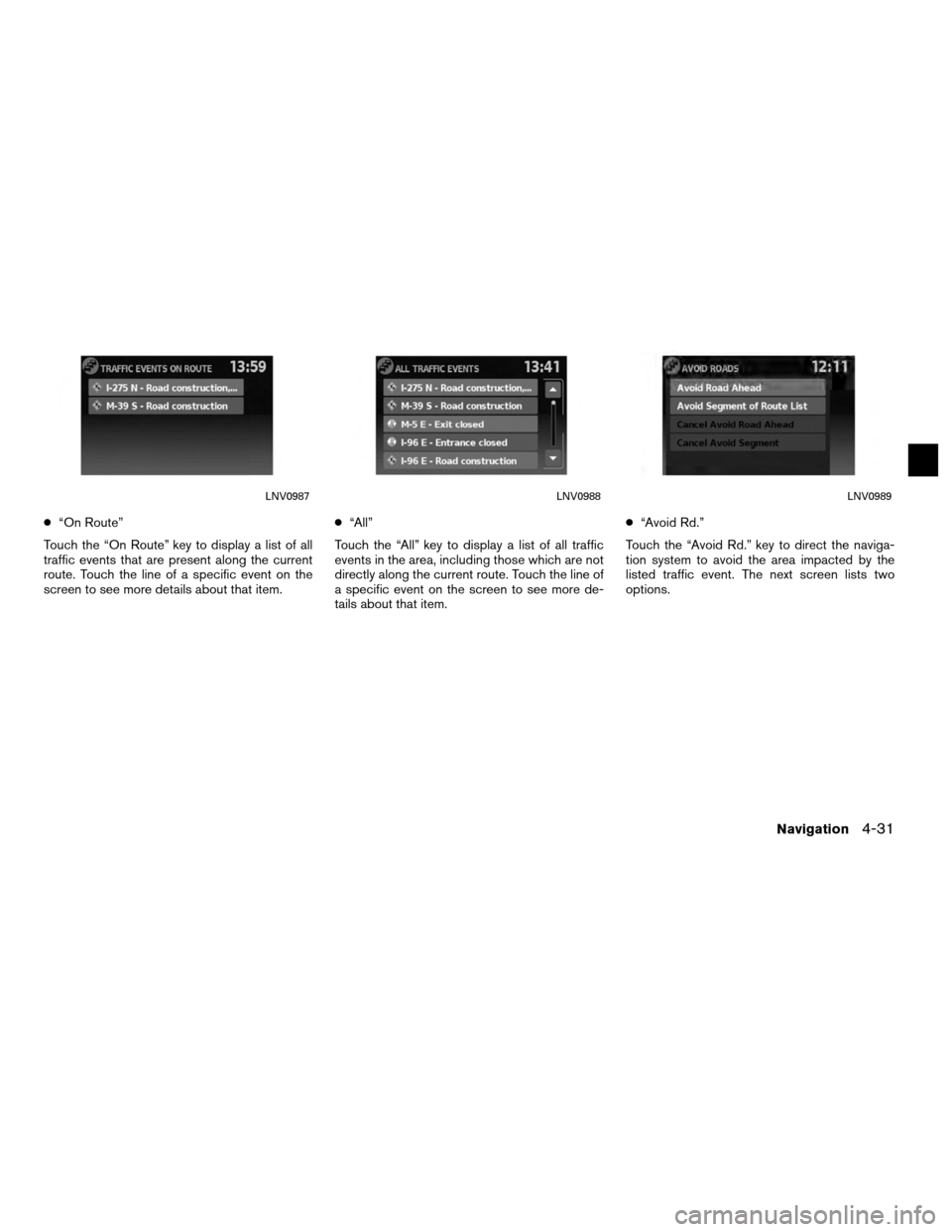 NISSAN VERSA 2010 1.G LC Navigation Manual ●“On Route”
Touch the “On Route” key to display a list of all
traffic events that are present along the current
route. Touch the line of a specific event on the
screen to see more details ab