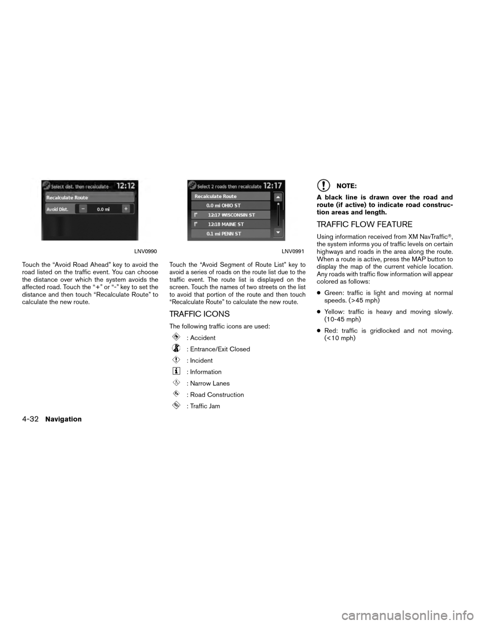 NISSAN VERSA 2010 1.G LC Navigation Manual Touch the “Avoid Road Ahead” key to avoid the
road listed on the traffic event. You can choose
the distance over which the system avoids the
affected road. Touch the “+” or “-” key to set 